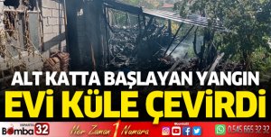 Alt katta başlayan yangın evi küle çevirdi