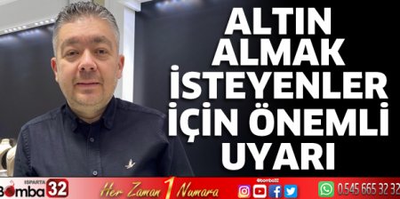 Altın almak isteyenler için önemli uyarı 