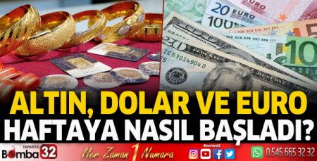 Altın, Dolar ve Euro haftaya nasıl başladı?