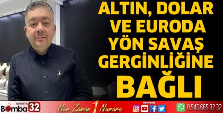 Altın, Dolar Ve Euroda Yön Savaş Gerginliğine Bağlı
