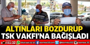 ALTINLARI BOZDURUP TSK VAKFI'NA BAĞIŞLADI