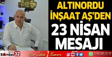 ALTINORDU İnşaat AŞ’den 23 Nisan Mesajı 