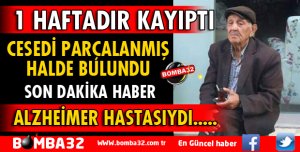 ALZHEİMER HASTASI YAŞLI ADAMIN PARÇALANMIŞ CESEDİ BULUNDU