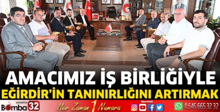 Amacımız iş birliğiyle Eğirdir’in tanınırlığını artırmak  