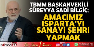 Amacımız Isparta'yı sanayi şehri yapmak