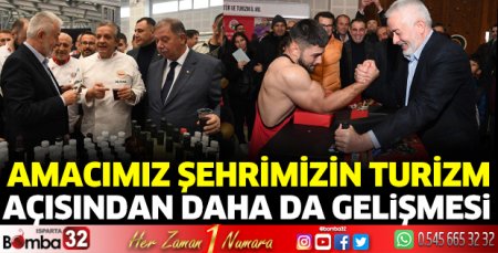 Amacımız şehrimizin turizm açısından daha da gelişmesi