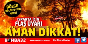 AMAN DİKKAT  ISPARTA İÇİN FLAŞ UYARI !
