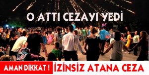 AMAN DİKKAT İZİNSİZ ATANA CEZA