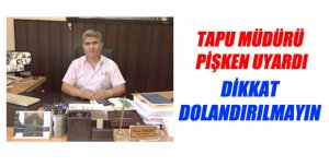 Aman dikkat TAPUDA DOLANDIRILMAYIN