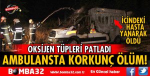 AMBULANSTA KORKUNÇ ÖLÜM