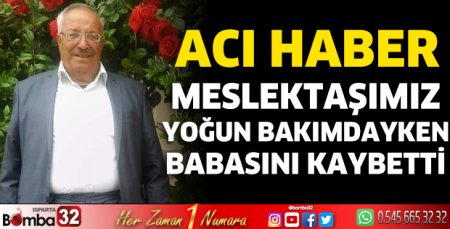 Yoğun bakımdayken babasını kaybetti