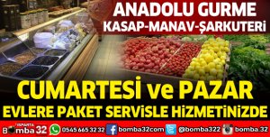ANADOLU GURME CUMARTESİ PAZAR EVLERE PAKET SERVİSLE HİZMETİNİZDE
