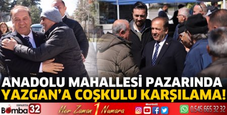 Anadolu Mahallesi pazarında Yazgan’a coşkulu karşılama!