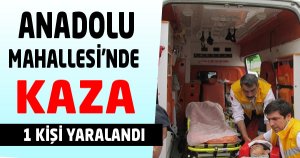 Anadolu Mahallesi'nde Kaza: 1 Yaralı