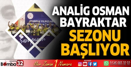 Analig Osman Bayraktar sezonu başlıyor