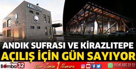 Andık Sufrası ve Kirazlıtepe açılış için gün sayıyor