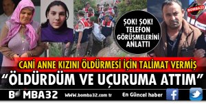 ANNE CİNAYETİ İTİRAF ETTİ: TELEFON GÖRÜŞMELERİNİ ANLATTI