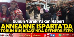 Anneanne Isparta'da, torun Kuşadası'nda toprağa verilecek