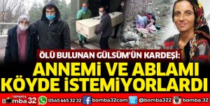 ANNEMİ VE ABLAMI KÖYDE İSTEMİYORLARDI