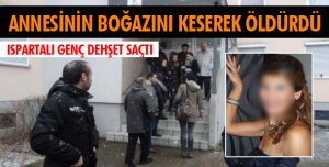 ANNESİNİN BOYNUNU KESTİKTEN SONRA KAÇTI