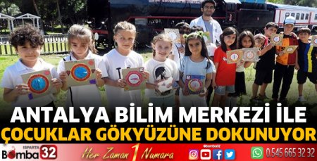 Antalya Bilim Merkezi ile çocuklar gökyüzüne dokunuyor