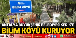 Antalya Büyükşehir Belediyesi Serik'e Bilim Köyü kuruyor
