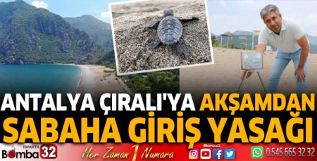 Antalya Çıralı'ya akşamdan sabaha giriş yasağı
