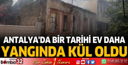 Antalya' da bir tarihi ev daha yandı