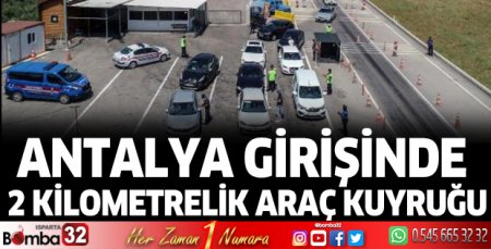 Antalya girişinde 2 kilometrelik araç kuyruğu