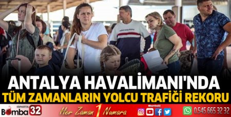 Antalya Havalimanı'nda tüm zamanların yolcu trafiği rekoru