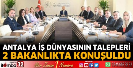 Antalya iş dünyasının talepleri 2 bakanlıkta konuşuldu