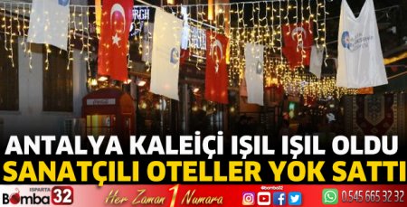 Antalya Kaleiçi ışıl ışıl oldu, sanatçılı oteller yok sattı