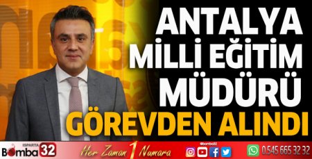 Antalya Milli Eğitim Müdürü görevden alındı