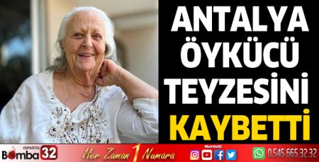 Antalya, 'öykücü teyzesini' kaybetti