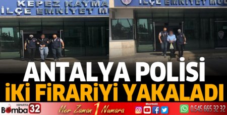 Antalya polisi, 2 firariyi yakaladı