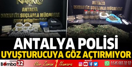 Antalya Polisi uyuşturucuya göz açtırmıyor
