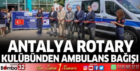 Antalya Rotary Kulübünden ambulans bağışı