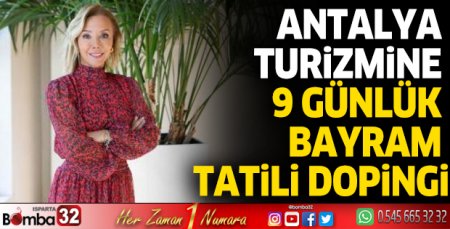Antalya turizmine 9 günlük bayram tatili dopingi