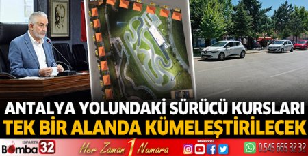 Antalya yolundaki sürücü kursları tek bir alanda kümeleştirilecek