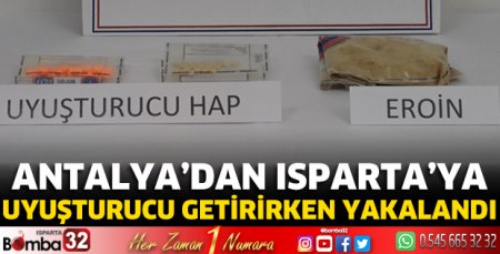 Antalya’dan Isparta’ya uyuşturucu getirirken yakalandı