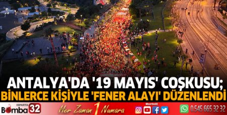 Antalya'da '19 Mayıs' coşkusu; binlerce kişiyle 'fener alayı' düzenlendi
