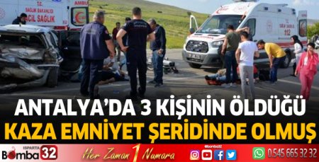 Antalya'da 3 kişinin öldüğü kaza, emniyet şeridinde olmuş
