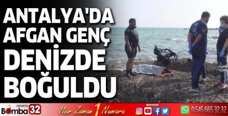 Antalya'da Afgan genç denizde boğuldu