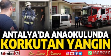 Antalya'da anaokulunda korkutan yangın