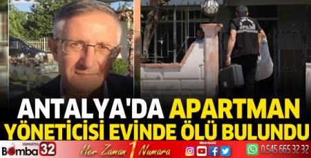 Antalya'da apartman yöneticisi evinde ölü bulundu
