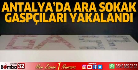 Antalya'da ara sokak gaspçıları yakalandı