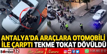 Antalya'da araçlara otomobili ile çarptı; tekme tokat dövüldü