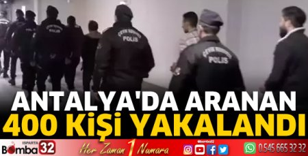 Antalya'da aranan 400 kişi yakalandı