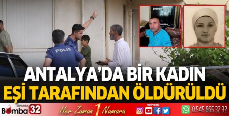Antalya'da bir kadın eşi tarafından öldürüldü