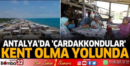 Antalya'da 'Çardakkondular' kent olma yolunda